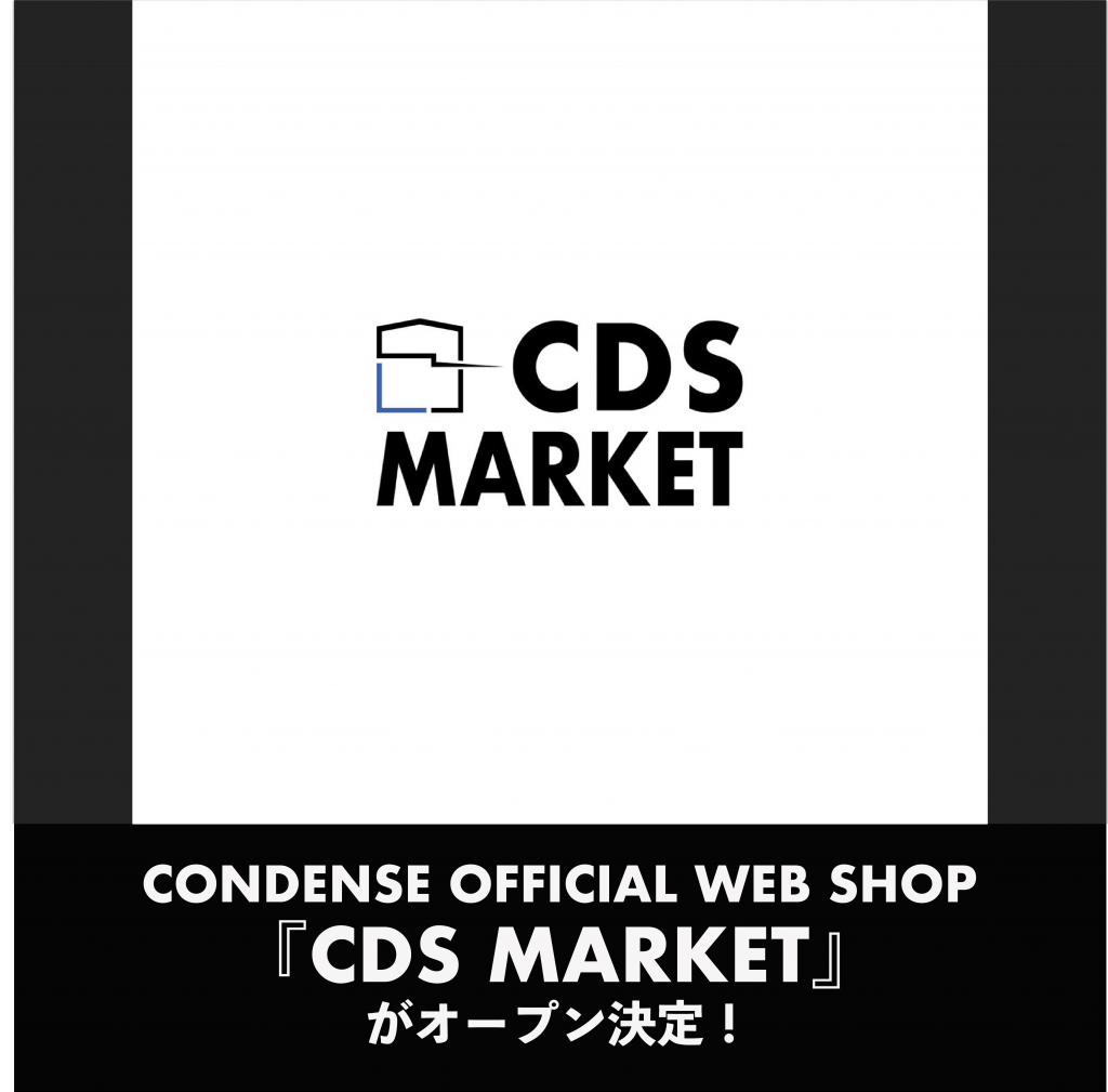 CONDENSE OFFICIAL WEB SHOP 「CDS MARKET」がオープン決定！