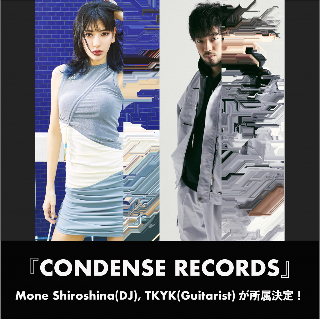 「CONDENSE Records」にDJのMone Shiroshina / GuitaristのTKYKが所属が決定しました!!