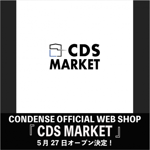 CONDENSE OFFICIAL WEB SHOP 『CDS MARKET』5月27日(金) オープン決定!!