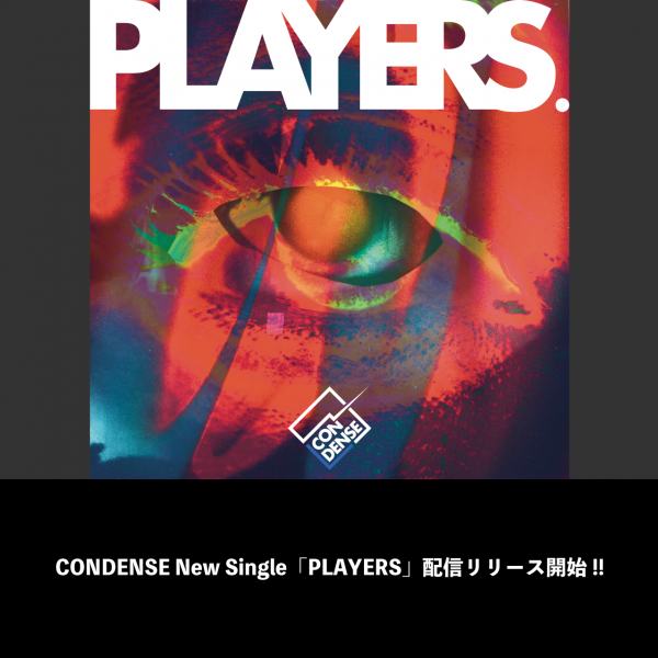 CONDENSE New Single「PLAYERS」配信リリース開始!!